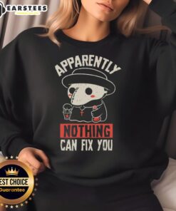 Alt Text: Funny Apparently Nothing Can Fix You Sweatshirt featuring playful text design on a cozy fabric.