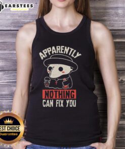 Funny Apparently Nothing Can Fix You Tank Top featuring humorous text design, perfect for casual wear and quirky style.