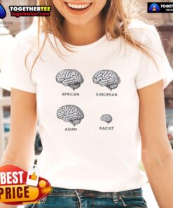 Alt Text: Funny Brains African European Asian Racist Ladies Tee featuring humorous graphic design for casual wear.