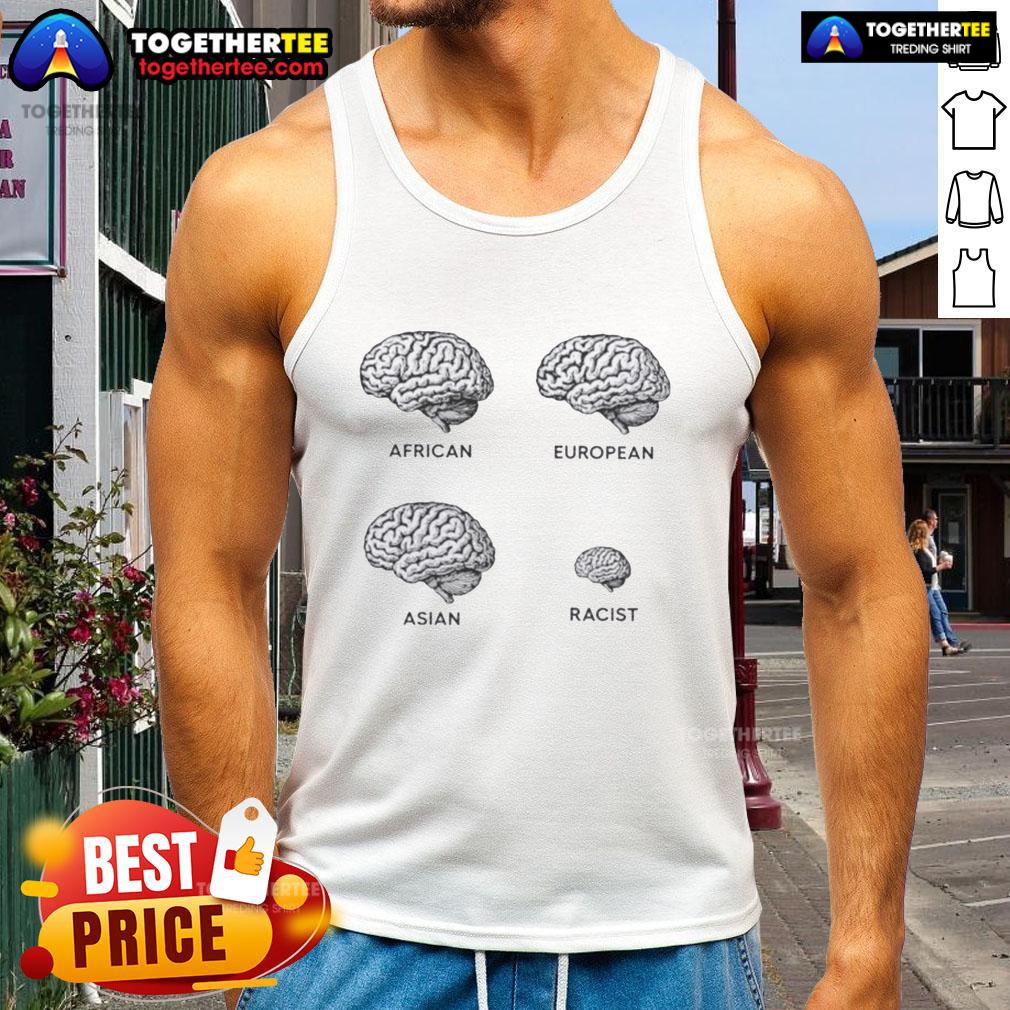 Funny Brains African European Asian Racist Tank Top Funny brains tank top showcasing African, European, and Asian designs with a humorous twist on racism.
