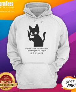 Funny cat hoodie with the phrase I Want To Be A Nice Person But People Are Stupid showcasing a humorous design.