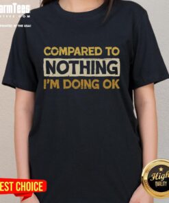Funny 'Compared to Nothing I'm Doing OK' ladies tee showcasing a humorous design perfect for casual wear.
