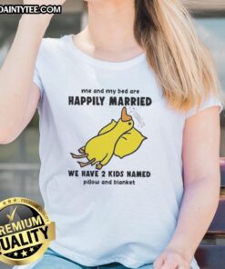 Funny duck graphic on a ladies tee, humorously stating Me and my bed are happily married with kids Pillow and Blanket.