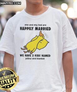 Funny Duck t-shirt featuring Me And My Bed Are Happily Married with kids Pillow and Blanket for cozy humor lovers.