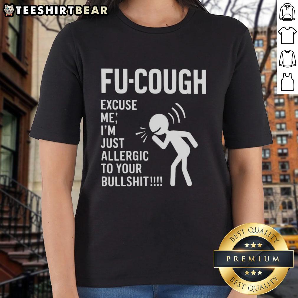funny-fu-cough-excuse-me-im-just-allergic-to-your-bullsht-ladies-tee Funny Fu Cough Excuse Me I'm Just Allergic To Your Bullsht Ladies Tee design featuring humorous text on a stylish shirt.