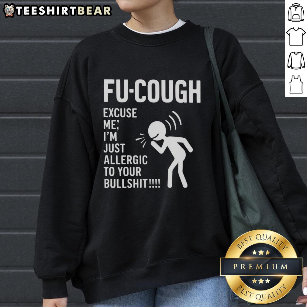 funny-fu-cough-excuse-me-im-just-allergic-to-your-bullsht-sweatshirt Funny Fu Cough sweatshirt featuring 'Excuse me, I'm just allergic to your BS' graphic, perfect for a humorous style.