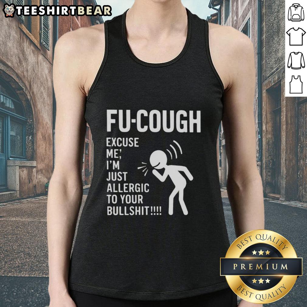 funny-fu-cough-excuse-me-im-just-allergic-to-your-bullsht-tank-top Funny Fu Cough tank top design with 'I'm just allergic to your bullsht' text, perfect for humor-loving fashionistas.