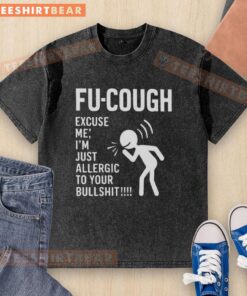 Funny 'Fu Cough' t-shirt reading 'Excuse Me, I'm Just Allergic to Your Bullsht' in vibrant colors, perfect for humor lovers.
