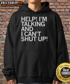 Funny 'Help, I'm Talking and I Can't Shut Up' hoodie showcasing a playful design perfect for casual wear.