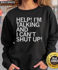 Alt Text: Funny Help I'm Talking and I Can't Shut Up Letter Sweatshirt in vibrant colors, perfect for casual wear and humor lovers.