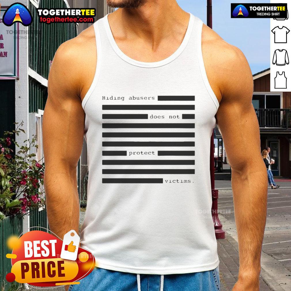 Funny Hiding Abusers Does Not Protect Victims Tank Top Funny tank top design: 'Hiding Abusers Does Not Protect Victims' - a bold statement on abuse awareness and empowerment.