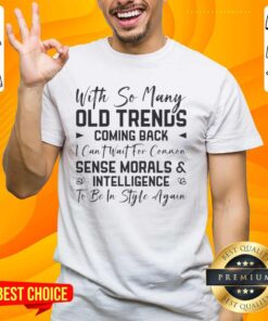 Alt Text: Funny 'I Can't Wait for Common Sense Morals and Intelligence to Be In Style Again' quote T-shirt design.