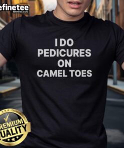 Funny 'I Do Pedicures On Camel Toes' T-Shirt design featuring humorous text, perfect for nail techs and comedy lovers.