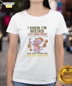 Funny I Know I'm Weird But Sometimes It Makes You Laugh T-Shirt - Image 5