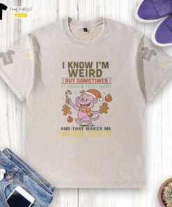 Funny I Know I'm Weird But Sometimes It Makes You Laugh T-Shirt - Image 2