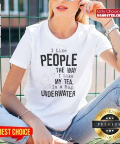 Funny I Like People Tee featuring a whimsical design of tea in a bag underwater, perfect for tea lovers.