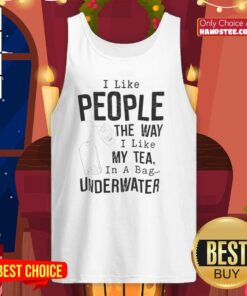 Alt Text: Funny tank top featuring the phrase 'I like people the way I like my tea: in a bag' with an underwater theme.