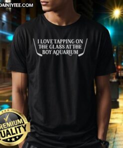 Funny I Love Tapping On The Glass At The Boy Aquarium T-Shirt design featuring playful aquatic graphics and vibrant colors.