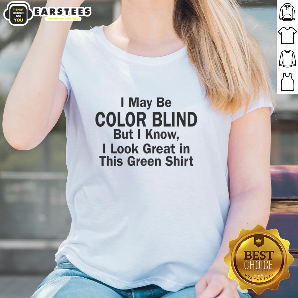 funny-i-may-be-color-blind-but-i-know-i-look-green-in-this-green-ladies-tee Funny green ladies tee with text I May Be Color Blind But I Know I Look Green displayed on a model, showcasing casual style.