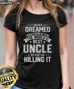 Alt Text: Funny lettered tee that says I Never Dreamed I Would Grow Up To Be The World's Best Uncle for proud uncles.