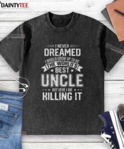 Alt Text: Funny lettered t-shirt reading 'I Never Dreamed I Would Grow Up To Be The World's Best Uncle' in vibrant colors.
