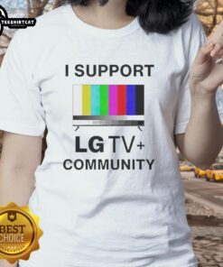 Funny I Support LG TV Community Ladies Tee featuring a humorous design for fans of LG TV shows and community spirit.