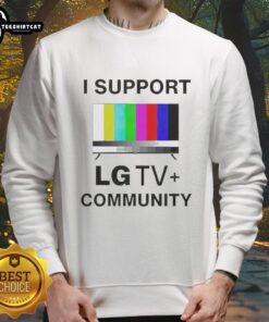 Funny I Support LG TV Community Sweatshirt featuring a playful design, perfect for fans of LG TV shows and humor.