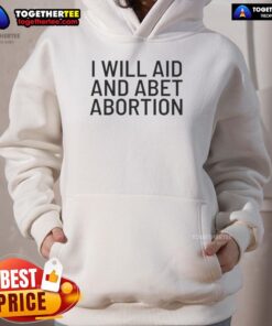 Funny I Will Aid and Abet Abortion Hoodie featuring bold text on a cozy sweatshirt, promoting reproductive rights.