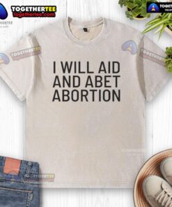 Funny 'I Will Aid and Abet Abortion' washed t-shirt design promoting pro-choice activism with a humorous twist.