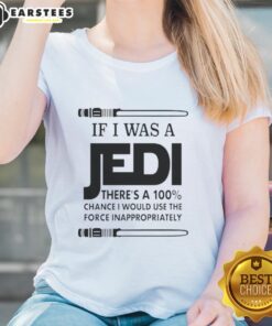 Funny ladies tee featuring a humorous Jedi quote about using the Force inappropriately, perfect for Star Wars fans.
