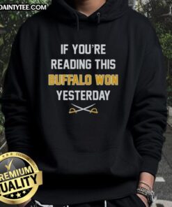 Funny 'If You're Reading This Buffalo Bills Won Yesterday' hoodie featuring bold text and team colors for fans.