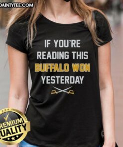 Funny Buffalo Bills Won Yesterday ladies tee showcasing a playful design for passionate fans celebrating their team's victory.