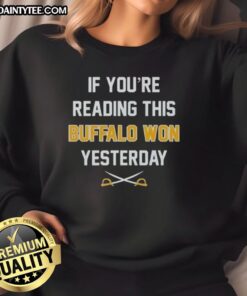 Funny sweatshirt featuring 'If You're Reading This, Buffalo Bills Won Yesterday' design, perfect for Bills fans.