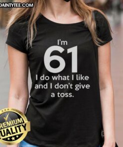 Funny Im 61 I Do What I Like T-shirt design for ladies, showcasing a playful and bold statement.