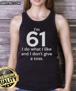 Funny tank top for women: 'I'm 61, I do what I like and I don't give a toss' design, perfect for casual outings.