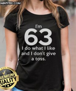 Funny 'I'm 63, I Do What I Like' Letter Ladies Tee showcasing a humorous message for confident seniors.