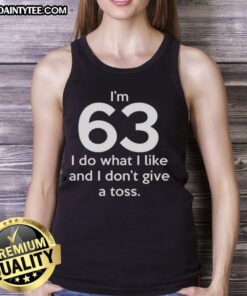 Funny tank top with 'I'm 63, I do what I like, and I don't give a toss' design, perfect for a humorous casual look.