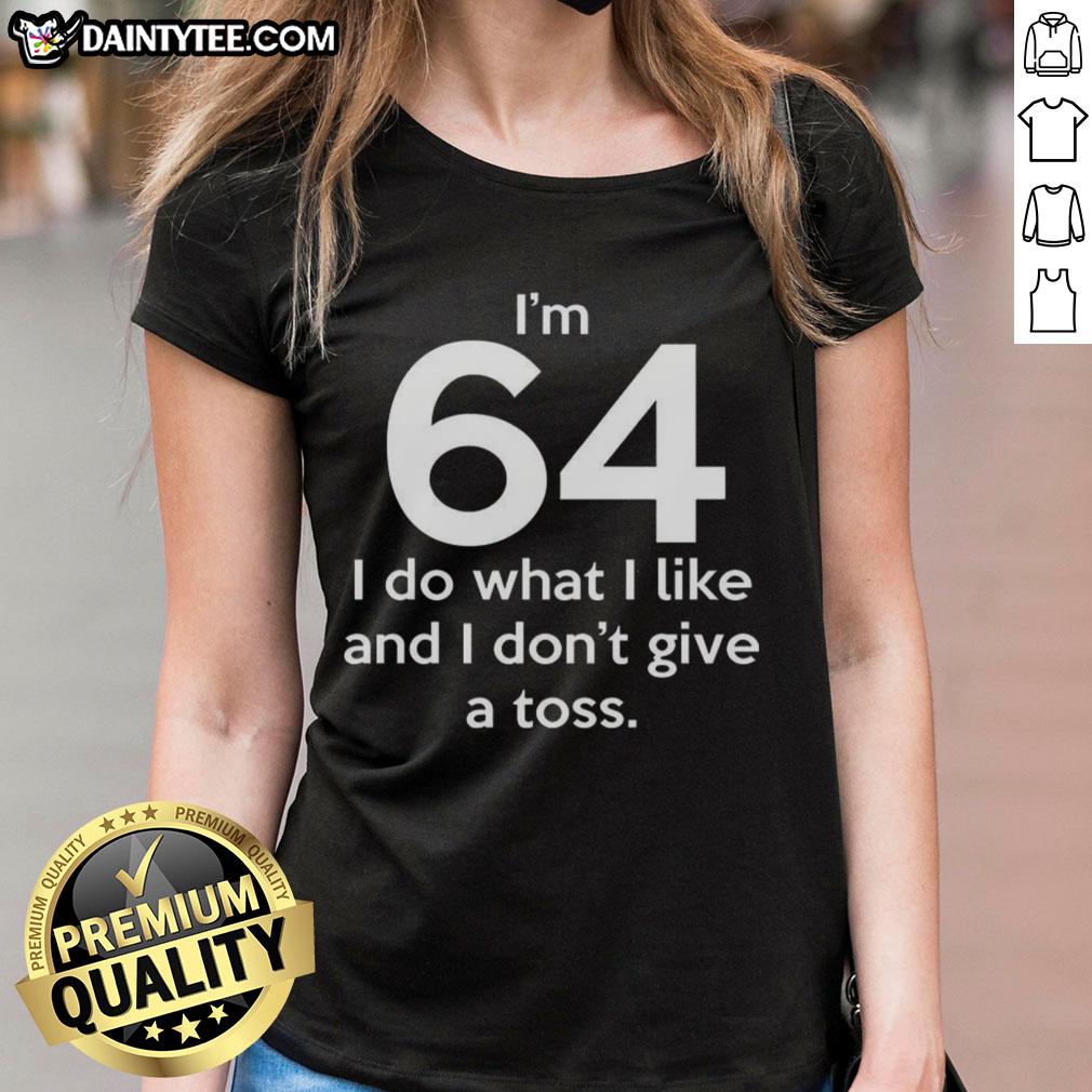 funny-im-64-i-do-what-i-like-and-i-dont-give-a-toss-letter-ladies-tee Alt Text: Funny I'm 64, I Do What I Like, And I Don't Give A Toss Letter Ladies Tee for humorous gifts and casual wear.