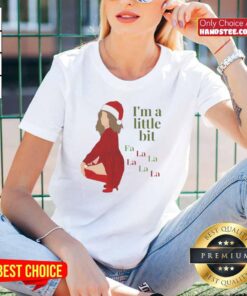 Funny 'I'm A Little Bit Fa La Christmas' ladies tee, perfect for festive holiday parties and seasonal celebrations.