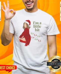 Funny I'M A Little Bit Fa La Christmas T-Shirt featuring a playful holiday design perfect for festive celebrations.