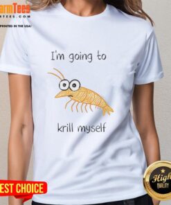Funny 'I'm Going to Krill Myself' shrimp sketch meme on a ladies tee, perfect for humor lovers and meme enthusiasts.