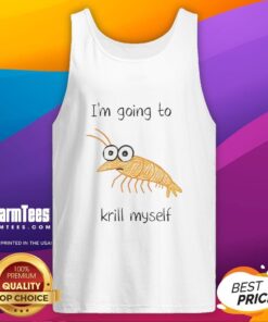 Funny 'I'm Going to Krill Myself' shrimp sketch meme tank top design featuring a humorous shrimp character.