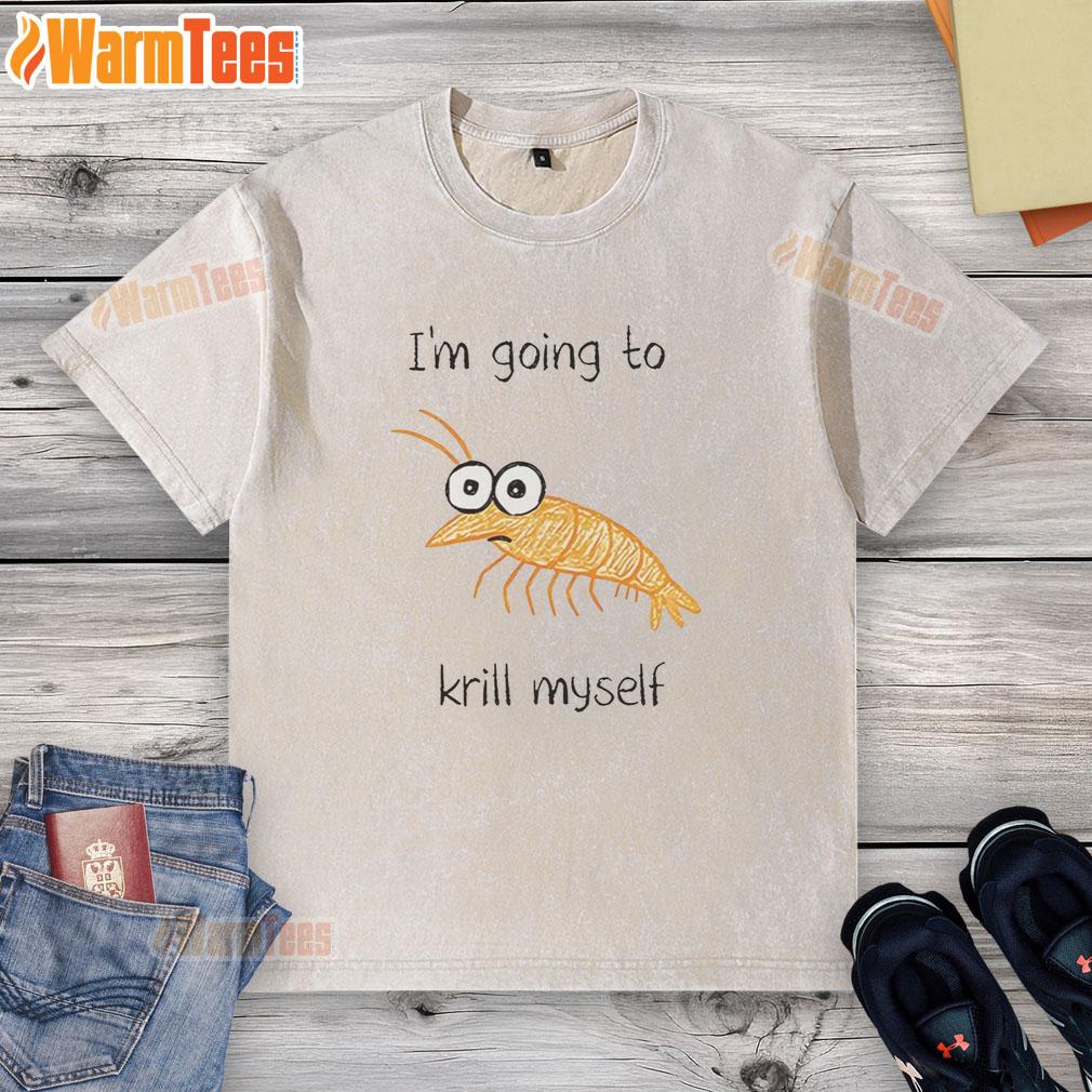 funny-im-going-to-krill-myself-shrimp-sketch-meme-washed-t-shirt Alt Text: Humorous shrimp sketch meme on a washed t-shirt, featuring the phrase I'm going to krill myself in bold letters.