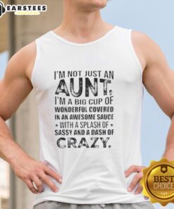 Funny tank top with the phrase: 'I'm Not Just An Aunt, I'm A Big Cup Of Wonderful Covered In Awesome Sauce.'