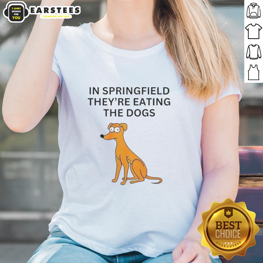 funny-in-springfield-theyre-eating-the-dogs-ladies-tee Funny Springfield They're Eating the Dogs Ladies Tee design featuring a humorous cartoon dog graphic on a stylish shirt.