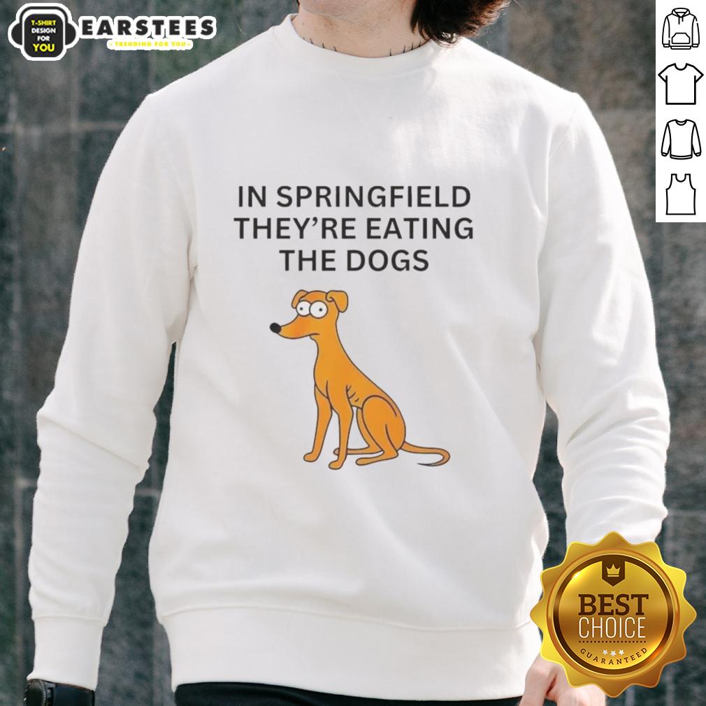 funny-in-springfield-theyre-eating-the-dogs-sweatshirt Funny Springfield sweatshirt featuring the phrase 'They're Eating the Dogs' in vibrant colors, perfect for casual wear.