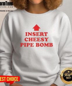 Funny Insert Cheesy Pipe Bomb Sweatshirt featuring a humorous graphic design, perfect for casual wear and laughs.