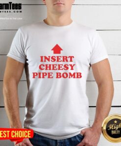Alt Text: Funny Insert Cheesy Pipe Bomb T-Shirt featuring a humorous graphic, perfect for casual wear and making a statement.