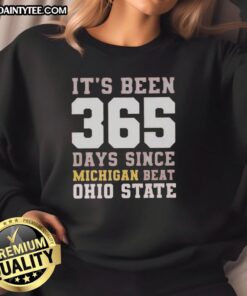 Funny sweatshirt celebrating 365 days since Michigan beat Ohio State, perfect for fans of college football rivalry.