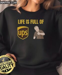 Alt Text: Funny Life is Full of UPS and Downs Sweatshirt featuring a playful design, perfect for casual wear and humor lovers.
